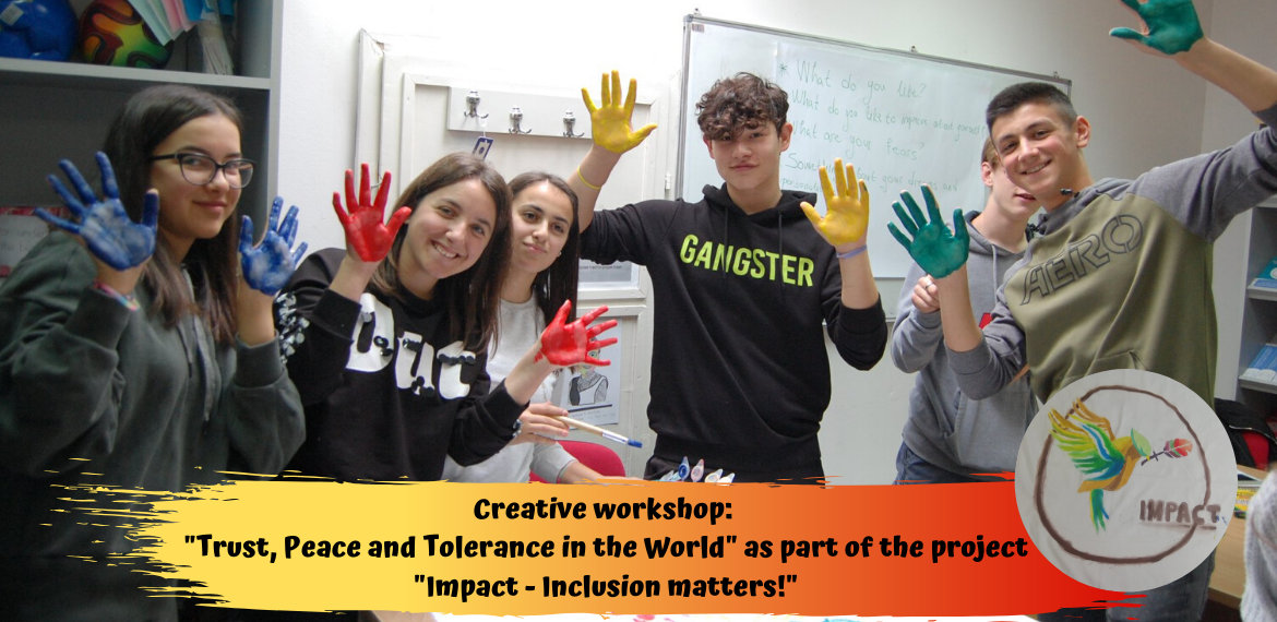 Creative Workshop:  "Trust, Peace and Tolerance in the World" as Part of the Project "Impact - Inclusion Matters!"